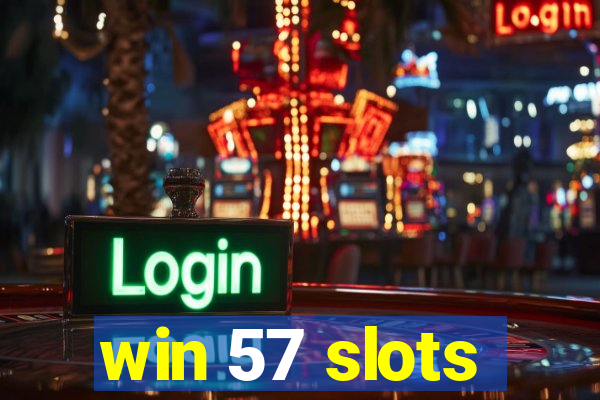 win 57 slots